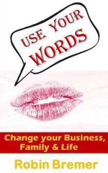 Paperback Use Your Words: Change Your Business, Life, Family or World Book