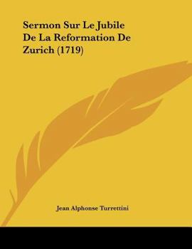 Paperback Sermon Sur Le Jubile De La Reformation De Zurich (1719) Book