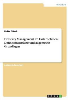 Diversity Management im Unternehmen. Definitionsans�tze und allgemeine Grundlagen