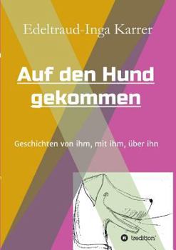 Paperback Auf den Hund gekommen: Geschichten von ihm, mit ihm und über ihn [German] Book