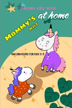 Unicorn Kids Book - Mommy’s not at Home: Unicorn Books for Kids 3-5