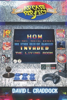 Paperback Arcade Perfect: How Pac-Man, Mortal Kombat, and Other Coin-Op Classics Invaded the Living Room Book