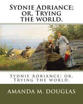 Paperback Sydnie Adriance; or, Trying the world. Book