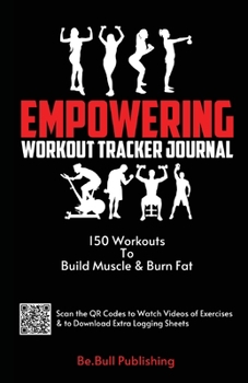 Paperback Empowering Workout Tracker Journal: 150 Workouts Workout Book to Build Muscle and Burn Fat - Workout Book Contains QR Codes to Watch Videos of Exercises & to Download Extra Logging Sheets Book