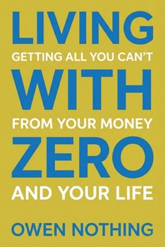 Paperback Living With Zero: Getting All You Can't From Your Money And Your Life Book