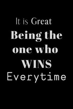 Paperback It is Great Being the one who WINS Everytime: Notebook, Journal Gift, Diary, Doodle Gift or Notebook - 6 x 9 Compact Size- 80 Blank Lined Pages, Gift Book