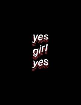 yes girl yes: Girl Power Motivational Notebook Blank Lined Paper Journal