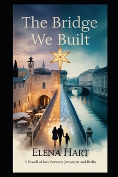 THE BRIDGE WE BUILT: A Novell of love between Jerusalem and Berlin