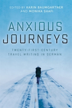 Hardcover Anxious Journeys: Twenty-First-Century Travel Writing in German Book