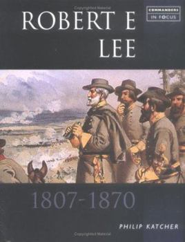 ROBERT E LEE (Commanders in Focus)