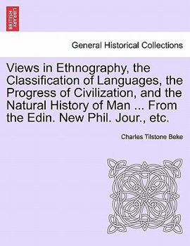 Paperback Views in Ethnography, the Classification of Languages, the Progress of Civilization, and the Natural History of Man ... from the Edin. New Phil. Jour. Book