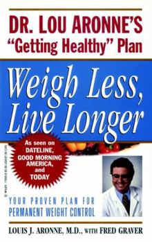 Paperback Weigh Less, Live Longer: Dr. Lou Aronne's Getting Healthy Plan for Permanent Weight Control Book