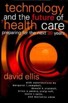 Hardcover Technology and the Future of Health Care: Preparing for the Next 30 Years Book