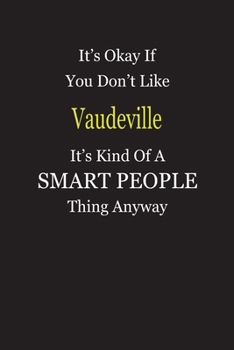 Paperback It's Okay If You Don't Like Vaudeville It's Kind Of A Smart People Thing Anyway: Blank Lined Notebook Journal Gift Idea Book