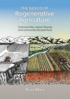 Paperback The Basics of Regenerative Agriculture: Chemical-Free, Nature-Friendly and Community-Focused Food Book