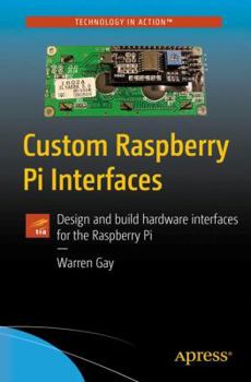 Paperback Custom Raspberry Pi Interfaces: Design and Build Hardware Interfaces for the Raspberry Pi Book