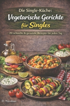 Paperback Vegetarische Rezepte für Singles: 20 gesunde & schnelle Gerichte für jeden Tag [German] Book