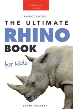 Paperback Rhinoceroses The Ultimate Rhino Book for Kids: 100+ Amazing Rhino Facts, Photos & More Book