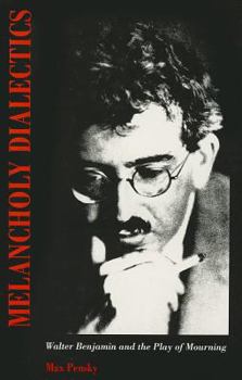 Hardcover Melancholy Dialectics: Walter Benjamin and the Play of Mourning Book