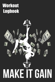 Make It Gain Workout Logbook: Training Tracking Book 6x9 inches 120 pages | Bodybuilding Powerlifting Strongman Weightlifting