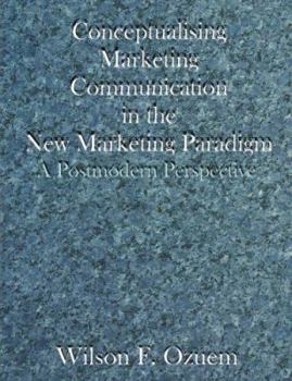 Paperback Conceptualising Marketing Communication in the New Marketing Paradigm: A Postmodern Perspective Book