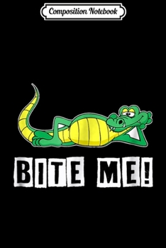 Composition Notebook: Bite Me! Funny Crocodile  Journal/Notebook Blank Lined Ruled 6x9 100 Pages