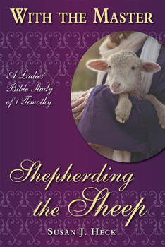 Paperback Shepherding the Sheep: A Ladies' Bible Study of 1 Timothy Book