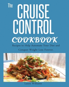 Paperback Cruise Control Cookbook: Recipes to Help Automate Your Diet and Conquer Weight Loss Forever. Book