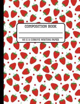 Composition Book Cursive Writing Paper: Trendy Red Strawberry Back to School Writing Notebook for Students and Teachers in 8.5 x 11 Inches