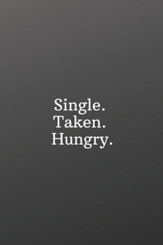 Single. Taken. Hungry.: Valentines day for singles-Weekly Meal Planner for Personal or Family Meal Organization - 6x9 120 pages