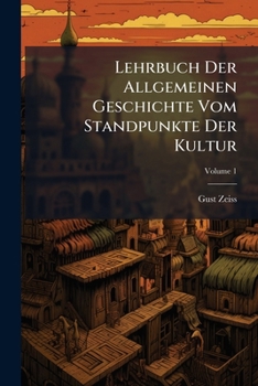 Paperback Lehrbuch Der Allgemeinen Geschichte Vom Standpunkte Der Kultur; Volume 1 Book