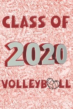 Class of 2020 Volleyball: Volleyball Players and Fans Senior Year 2020 College Ruled Composition Notebook Graduation Gift Memory Book Journal