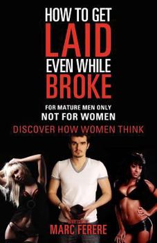 Paperback How to Get Laid Even While Broke: Discover how women think Book