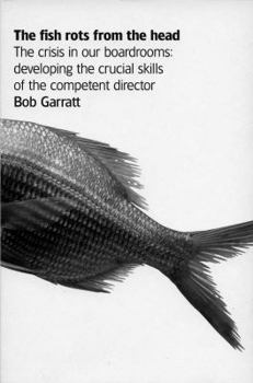 Paperback The Fish Rots from the Head: The Crisis in Our Boardrooms: Developing the Crucial Skills of the Competent Director Book