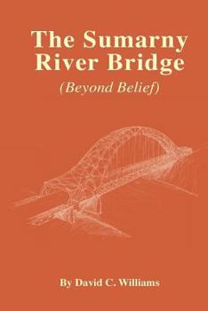 Paperback The Sumarny River Bridge: Beyond Belief Book