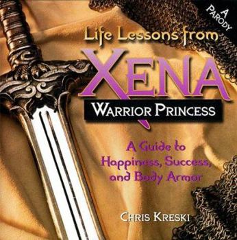 Paperback Life Lessons from Xena, Warrior Princess: A Guide to Happiness, Success, and Body Armor Book