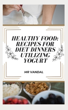 Paperback Healthy food: Recipes For Diet Dinners Utilizing Yogurt Book