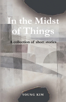 In the Midst of Things: A collection of short stories