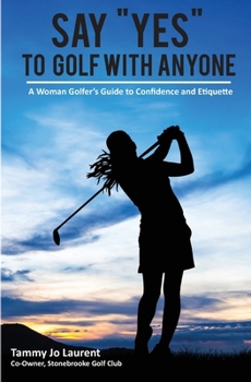 Paperback Say Yes to Golf with Anyone: A Woman Golfer's Guide to Confidence and Etiquette Book
