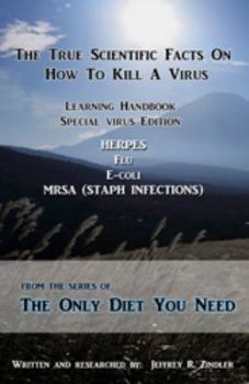 Paperback The True Scientific Facts On How To Kill A Virus (The Only Diet You Need) Book