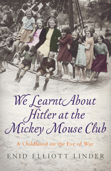 Paperback We Learnt about Hitler at the Mickey Mouse Club: A Childhood on the Eve of War Book