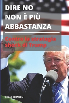 Paperback Dire No Non ? Pi? Abbastanza: Contro la strategia shock di Trump [Italian] Book