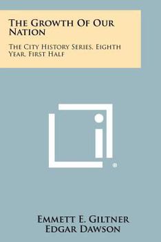 Paperback The Growth of Our Nation: The City History Series, Eighth Year, First Half Book