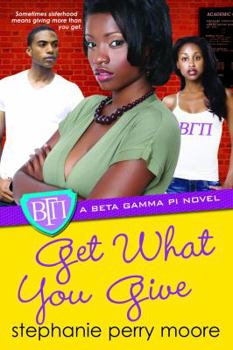 Get What You Give - Book #5 of the Beta Gamma Pi Novels