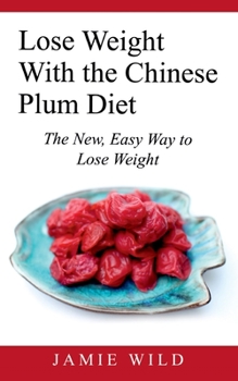 Paperback Lose Weight With the Chinese Plum Diet: The New, Easy Way to Lose Weight Book
