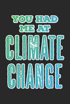 You Had Me at Climate Change : Notebook A5 Size, 6x9 Inches, 120 Lined Pages, Climate Change Environmental Protection CO2 Earth Global Warming