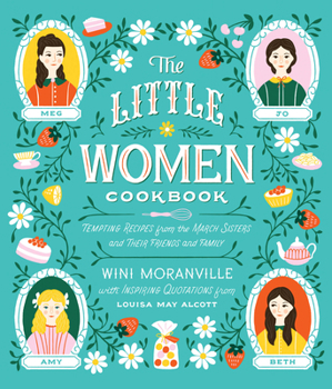 Hardcover The Little Women Cookbook: Tempting Recipes from the March Sisters and Their Friends and Family Book