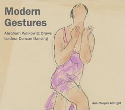 Hardcover Modern Gestures: Abraham Walkowitz Draws Isadora Duncan Dancing Book