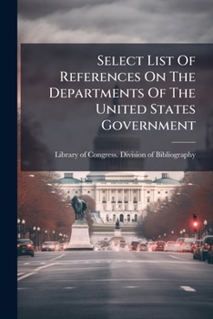 Select List Of References On The Departments Of The United States Government