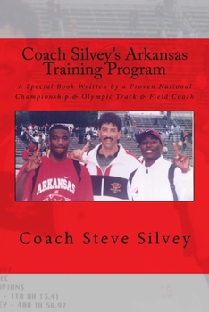 Paperback Coach Silvey's Arkansas Training Program: A Special Book Written by a Proven National Championship & Olympic Track & Field Coach Book